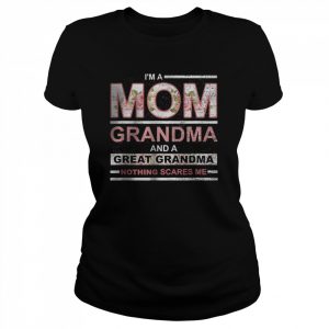 I’m A Mom Grandma And Great Grandma Nothing Scares Me T-Shirt Classic Women's T-shirt