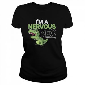 I’m A Nervous Rex Dinosaur Future Paleontologist Shirt Classic Women's T-shirt