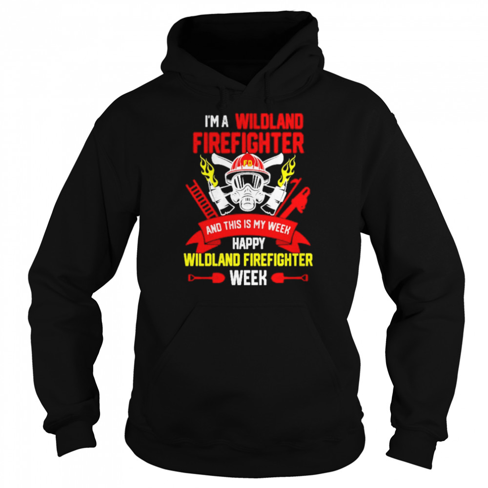 I’m A Wildland Firefighter And This Is My Week Happy Wildland Firefighter Week Shirt Unisex Hoodie