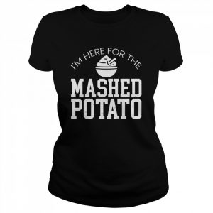 I’m Here For The Mashed Potato Vegan Spud Vegetarian Shirt Classic Women's T-shirt