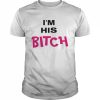 I’m His Bitch  Classic Men's T-shirt