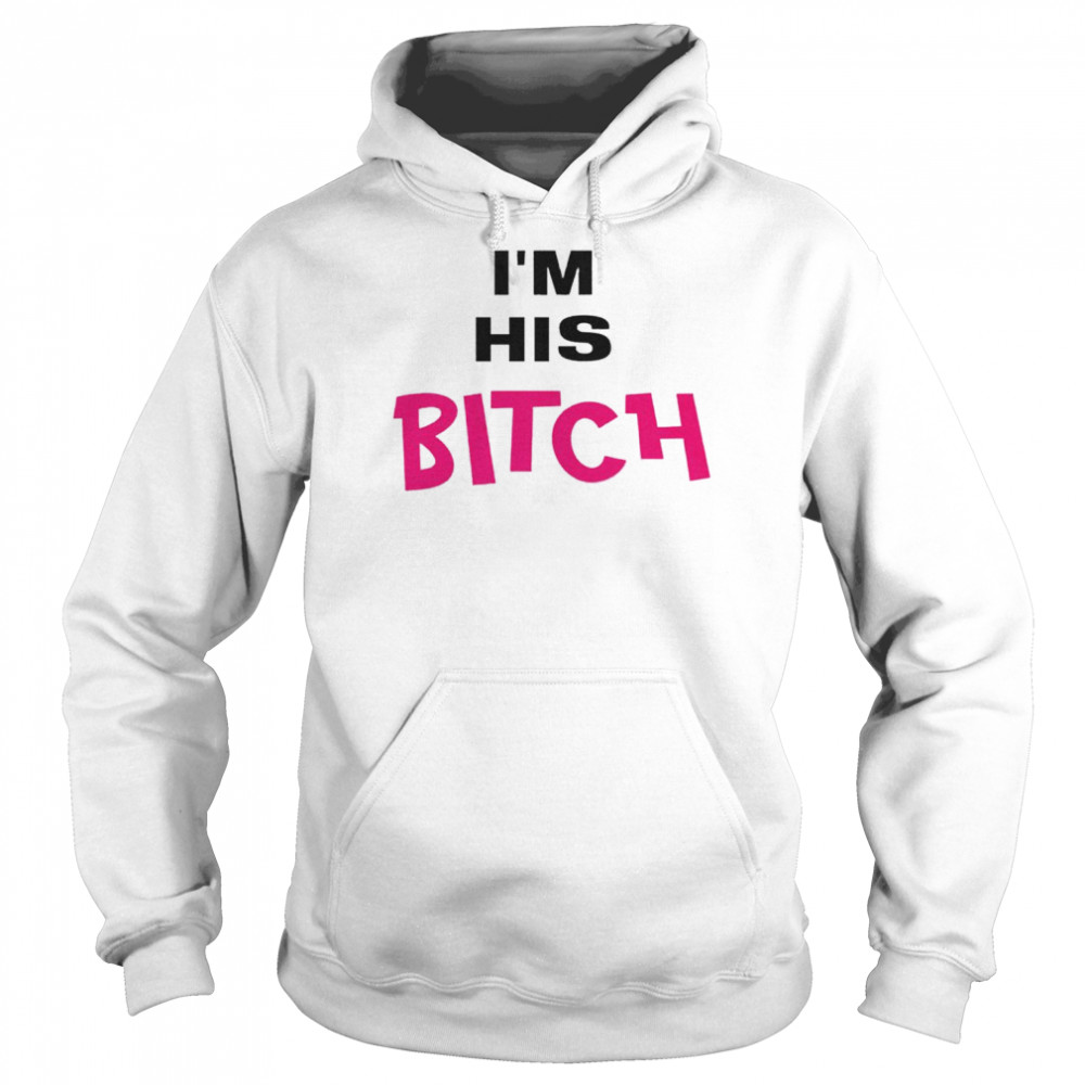 I’m His Bitch  Unisex Hoodie