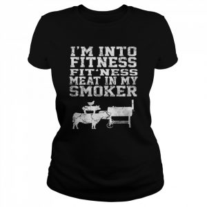 I’m Into Fitness Fit’ness Meat In My Smoker Shirt Classic Women's T-shirt