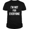 I’m Not For Everyone T-Shirt Classic Men's T-shirt