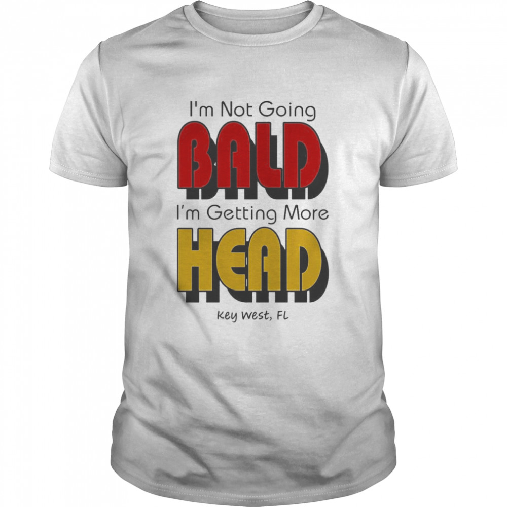 I’m Not Going Bald I’m Getting More Head Shirt