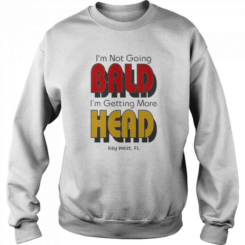 I’m Not Going Bald I’m Getting More Head Shirt Unisex Sweatshirt