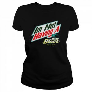 I’m Not Having A Baja Blast Right Now Shirt Classic Women's T-shirt