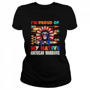 I’m Proud Of My Native American Warriors Shirt Classic Women's T-shirt