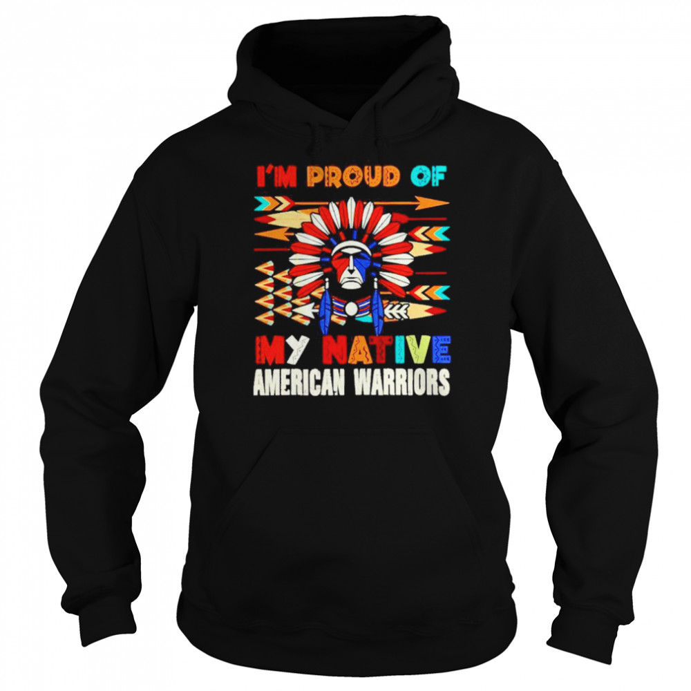 I’m Proud Of My Native American Warriors Shirt Unisex Hoodie