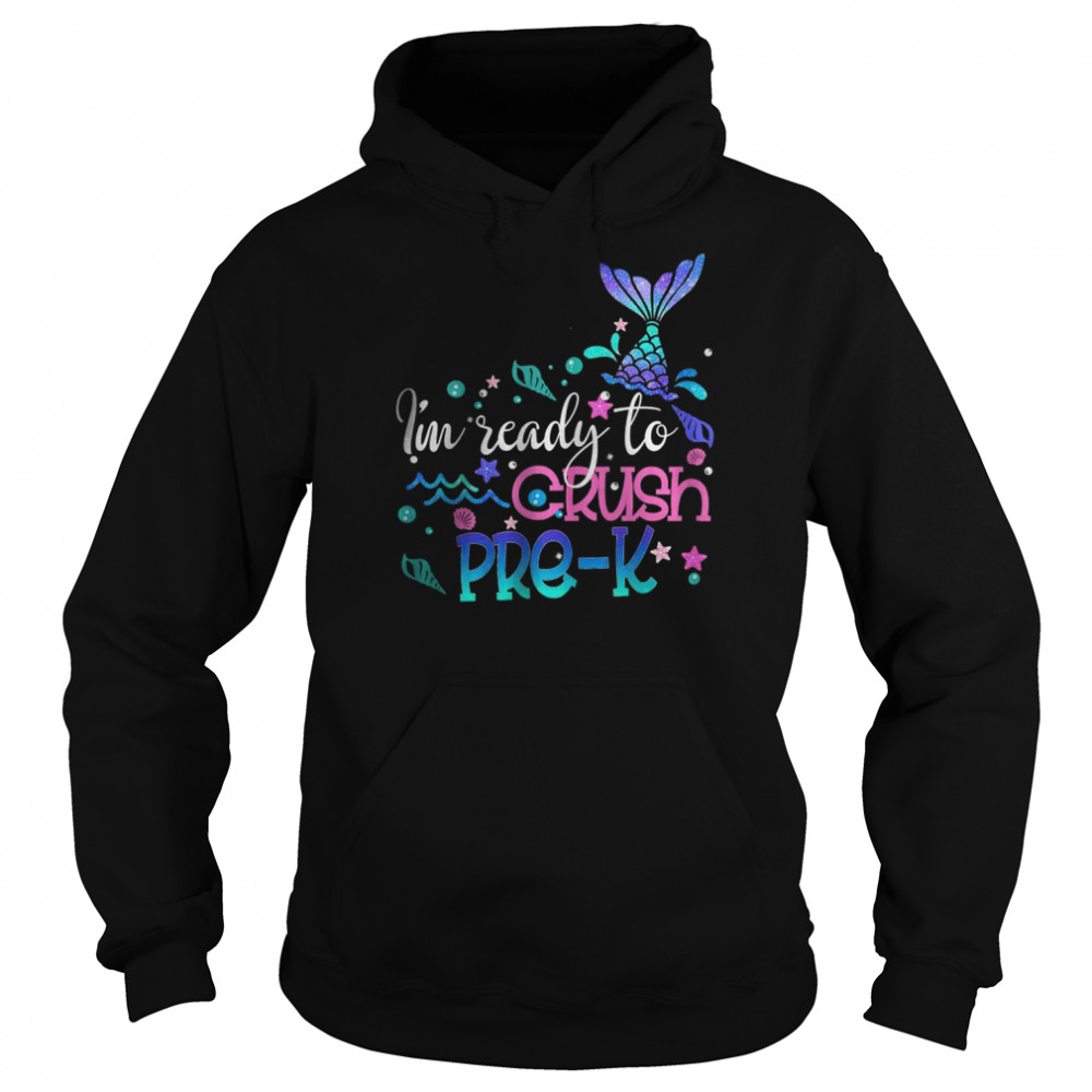 I’m Ready To Crush Pre Kinder Mermaid T-Shirt Unisex Hoodie