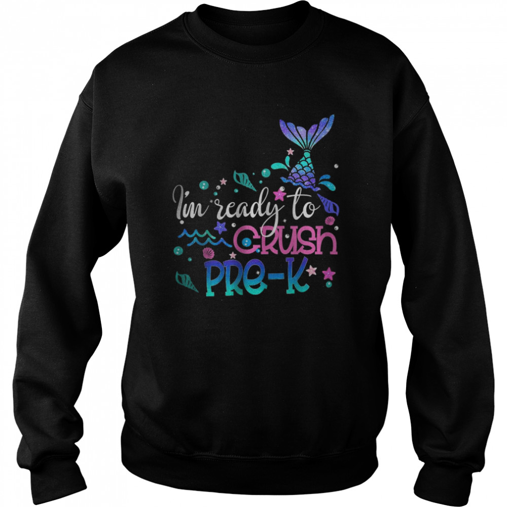 I’m Ready To Crush Pre Kinder Mermaid T-Shirt Unisex Sweatshirt