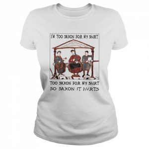 I’m Too Saxon For My So Saxon It Hvrts  Classic Women's T-shirt