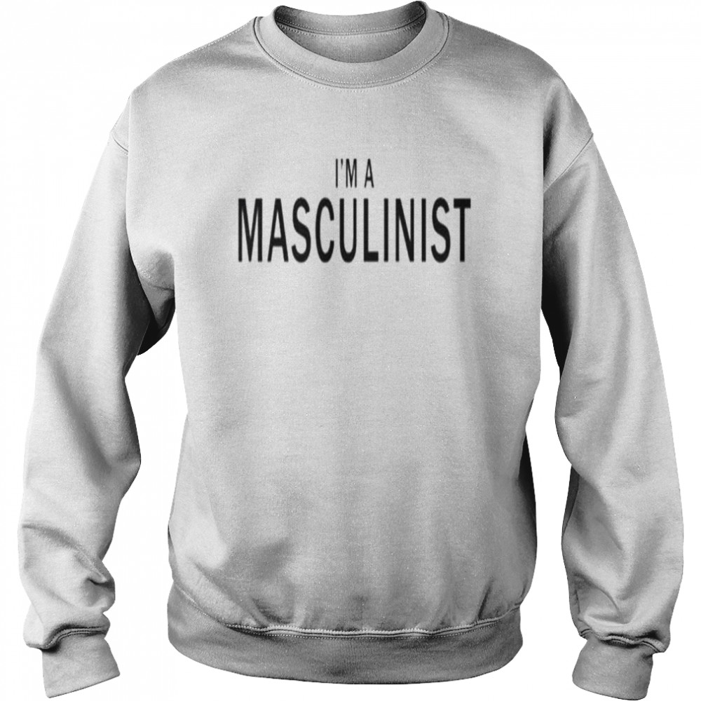 I’m a masculinist  Unisex Sweatshirt