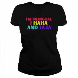 I’m bilingual I haha and jaja spanish spanglish teacher  Classic Women's T-shirt