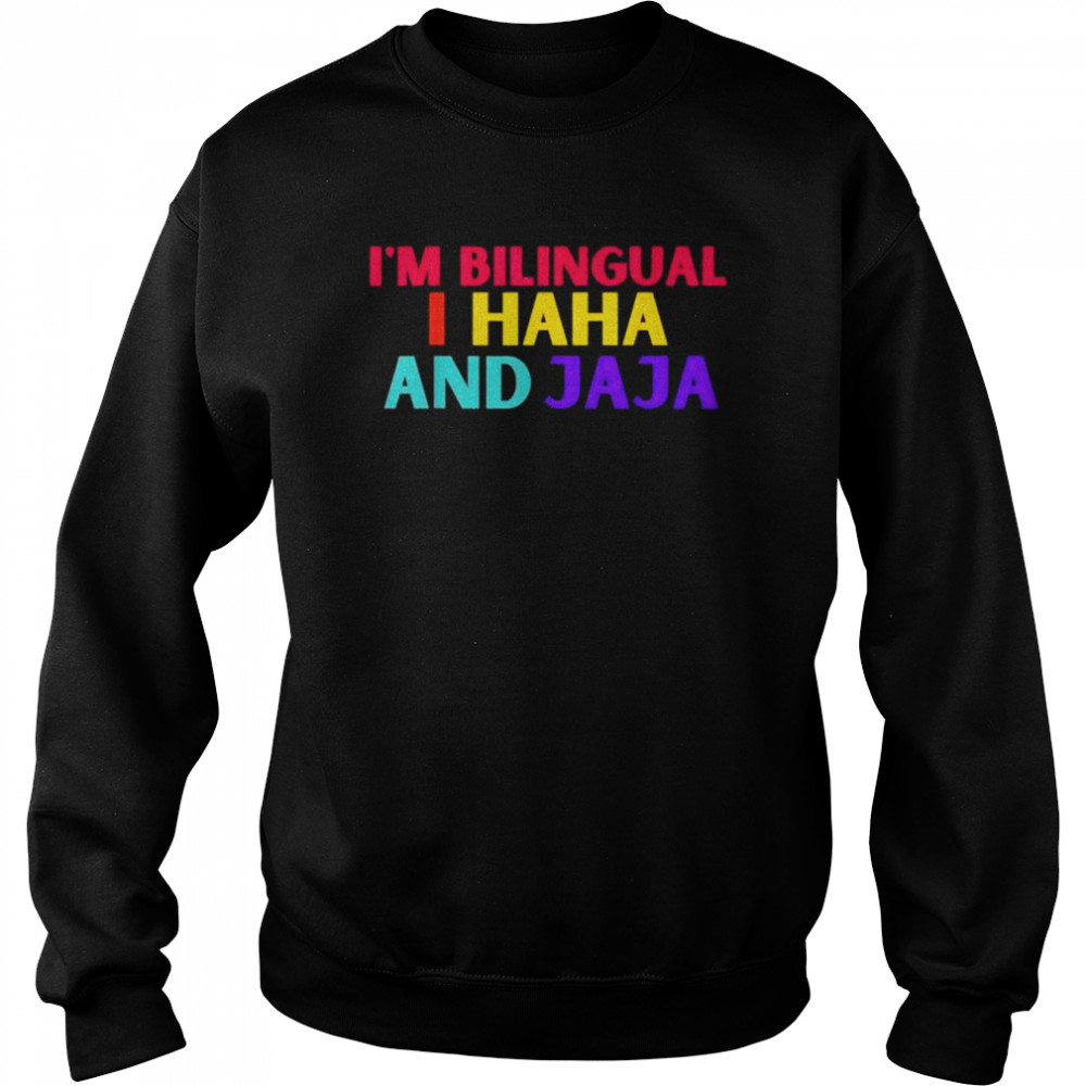 I’m bilingual I haha and jaja spanish spanglish teacher  Unisex Sweatshirt