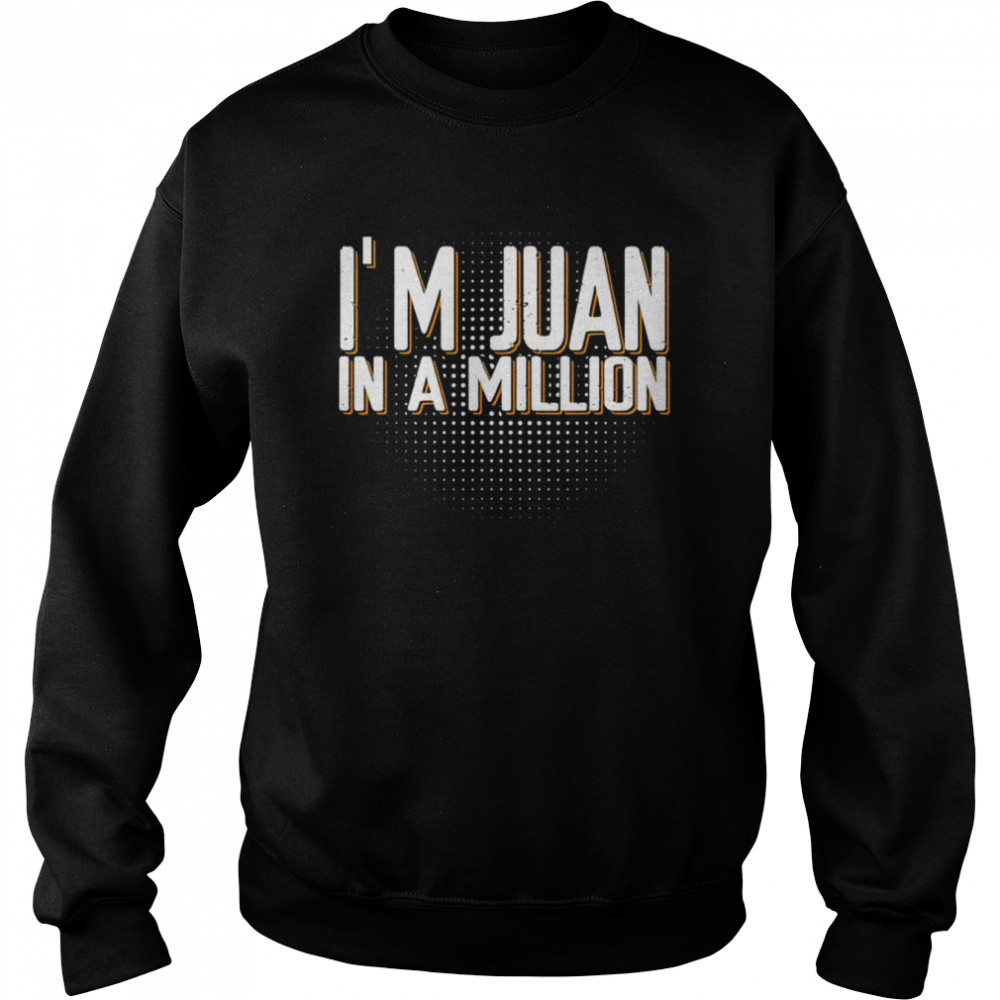 I’m juan in a million spanish name pun cinco de mayo  Unisex Sweatshirt