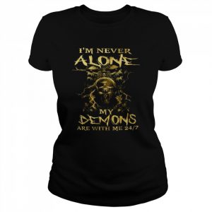 I’m never alone My Demons are with me 24-7 Shirt Classic Women's T-shirt