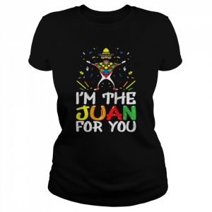 I’m the Juan for You Cinco de Mayo Fiesta Shirt Classic Women's T-shirt