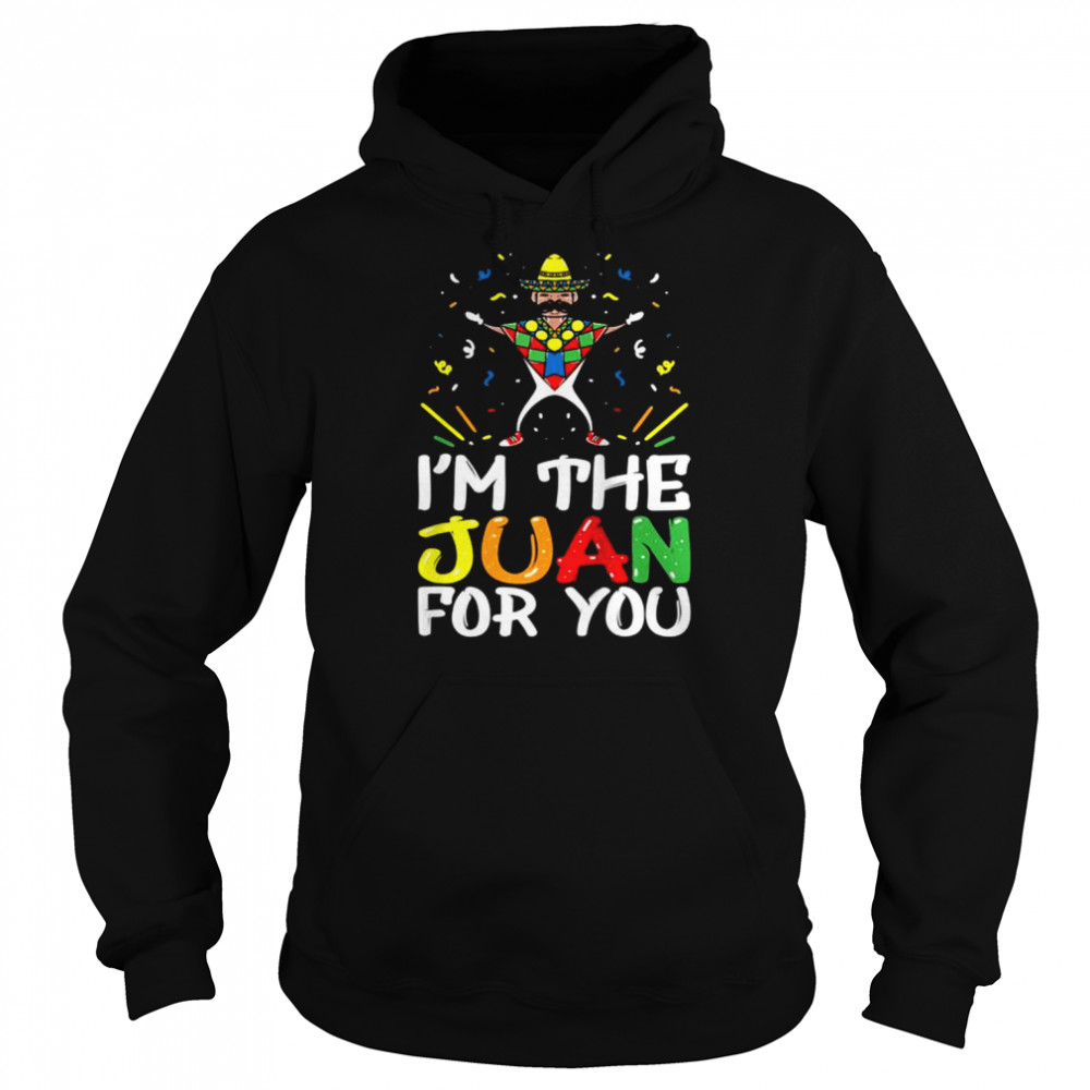 I’m the Juan for You Cinco de Mayo Fiesta Shirt Unisex Hoodie