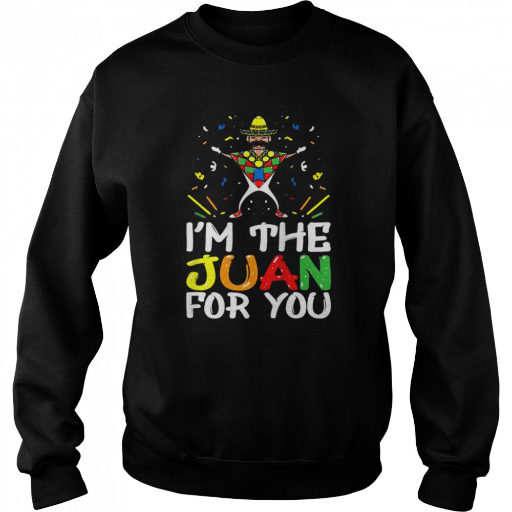 I’m the Juan for You Cinco de Mayo Fiesta Shirt Unisex Sweatshirt