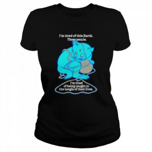 I’m tired of this world these people I’m tired of being caught in the tangle of their lives  Classic Women's T-shirt