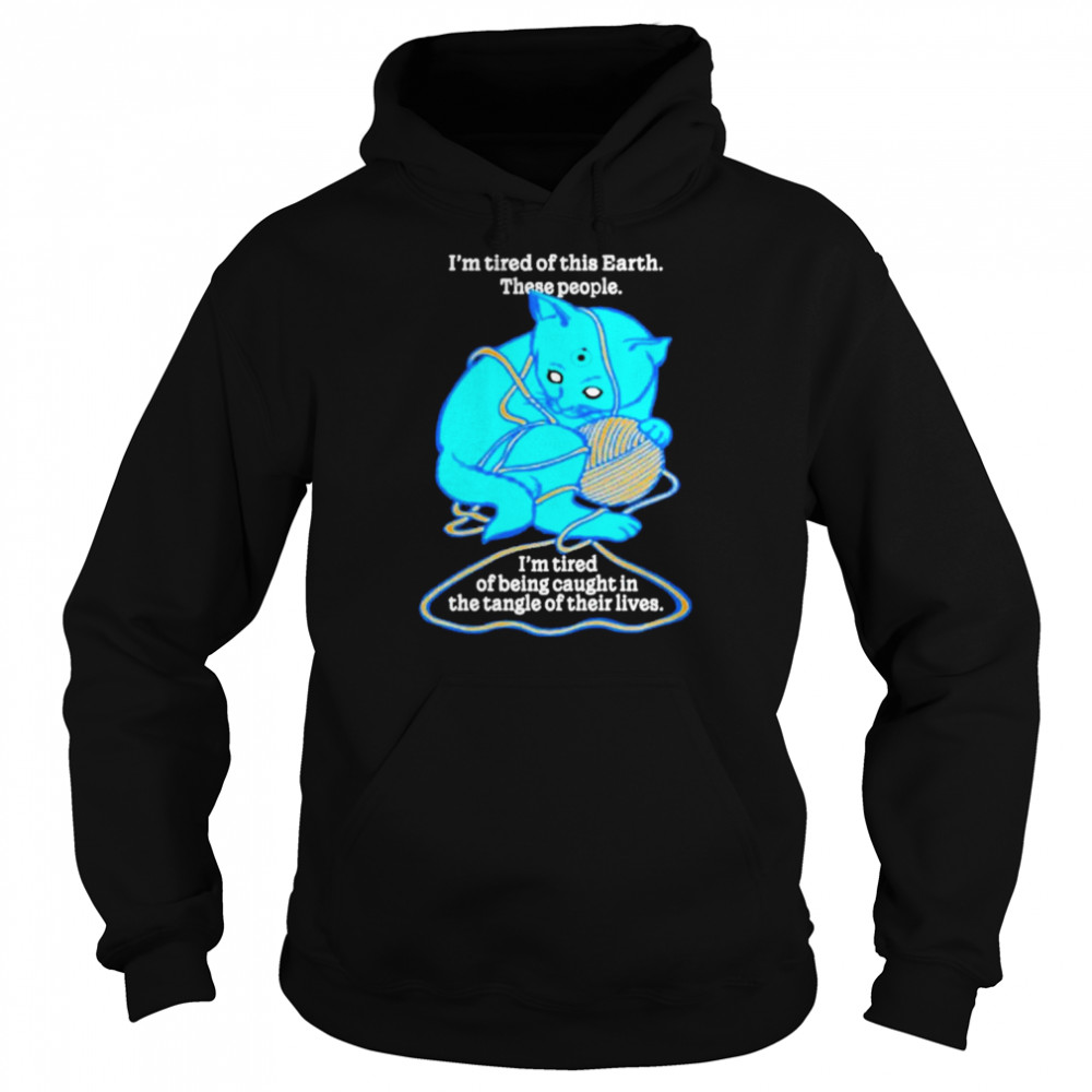 I’m tired of this world these people I’m tired of being caught in the tangle of their lives  Unisex Hoodie