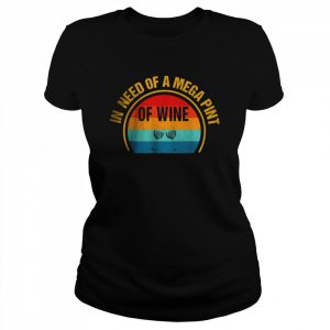 In Need Of A Mega Pint Of Wine T-Shirt Classic Women's T-shirt