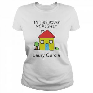 In This House We Respect Leury Garcia  Classic Women's T-shirt