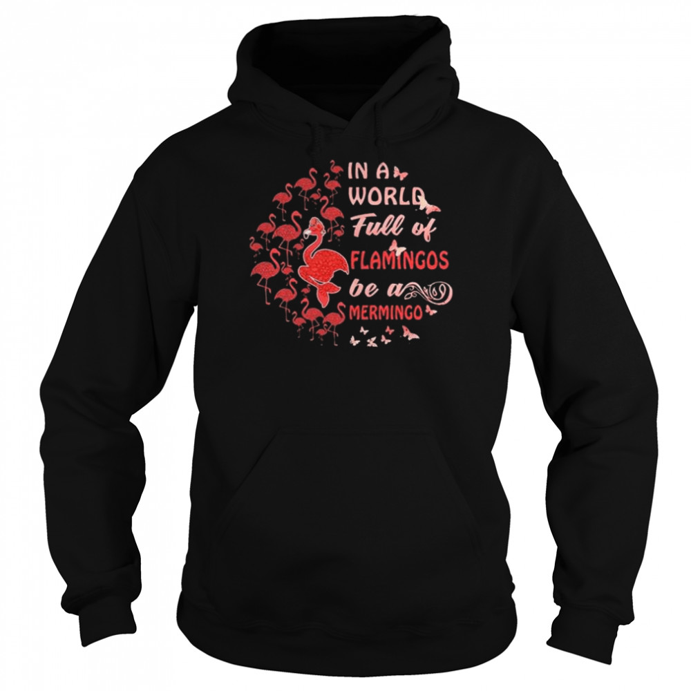 In a world full of flamingos be a mermingo  Unisex Hoodie