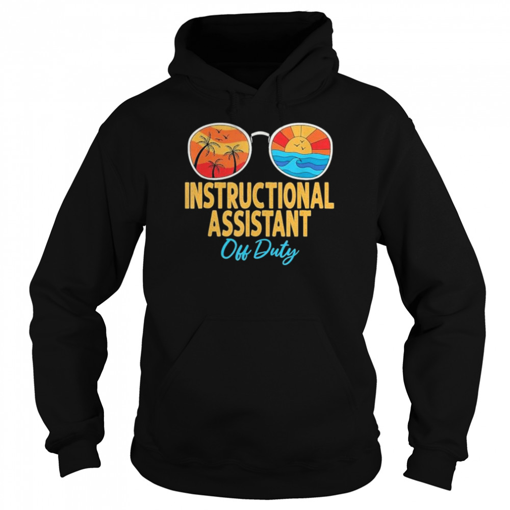 Instructional assistant off duty happy last day of school  Unisex Hoodie