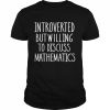 Introverted but willing to discuss mathematics  Classic Men's T-shirt