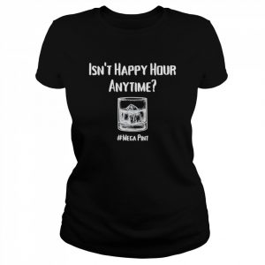 Isn’t happy hour anytime mega pint  Classic Women's T-shirt