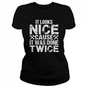 It Looks Nice Cause It Was Done Twice CNC Machinest Shirt Classic Women's T-shirt