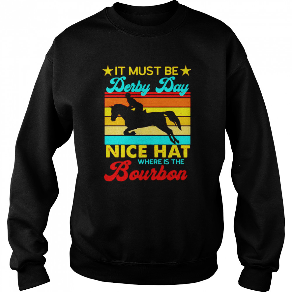 It must be derby day nice hat where is the bourbon vintage  Unisex Sweatshirt