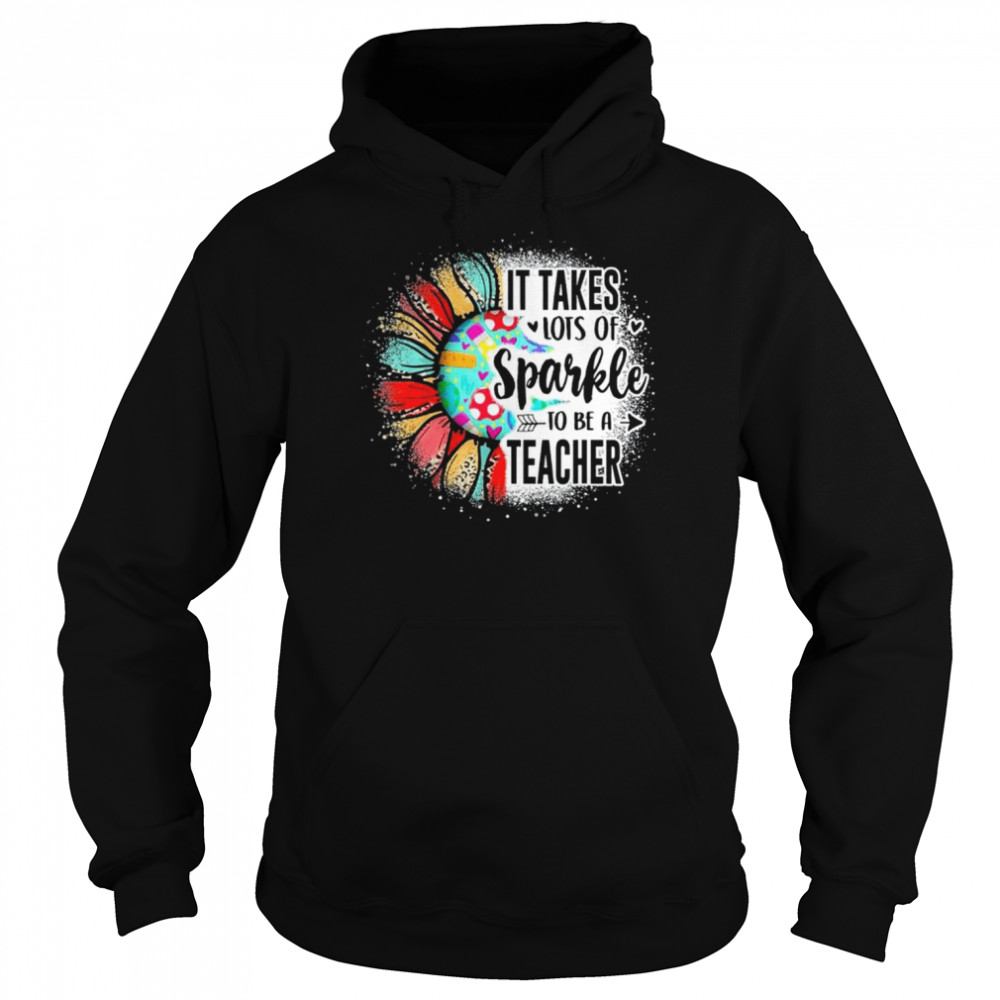 It take lots of sparkle to be a teacher with sunflower  Unisex Hoodie