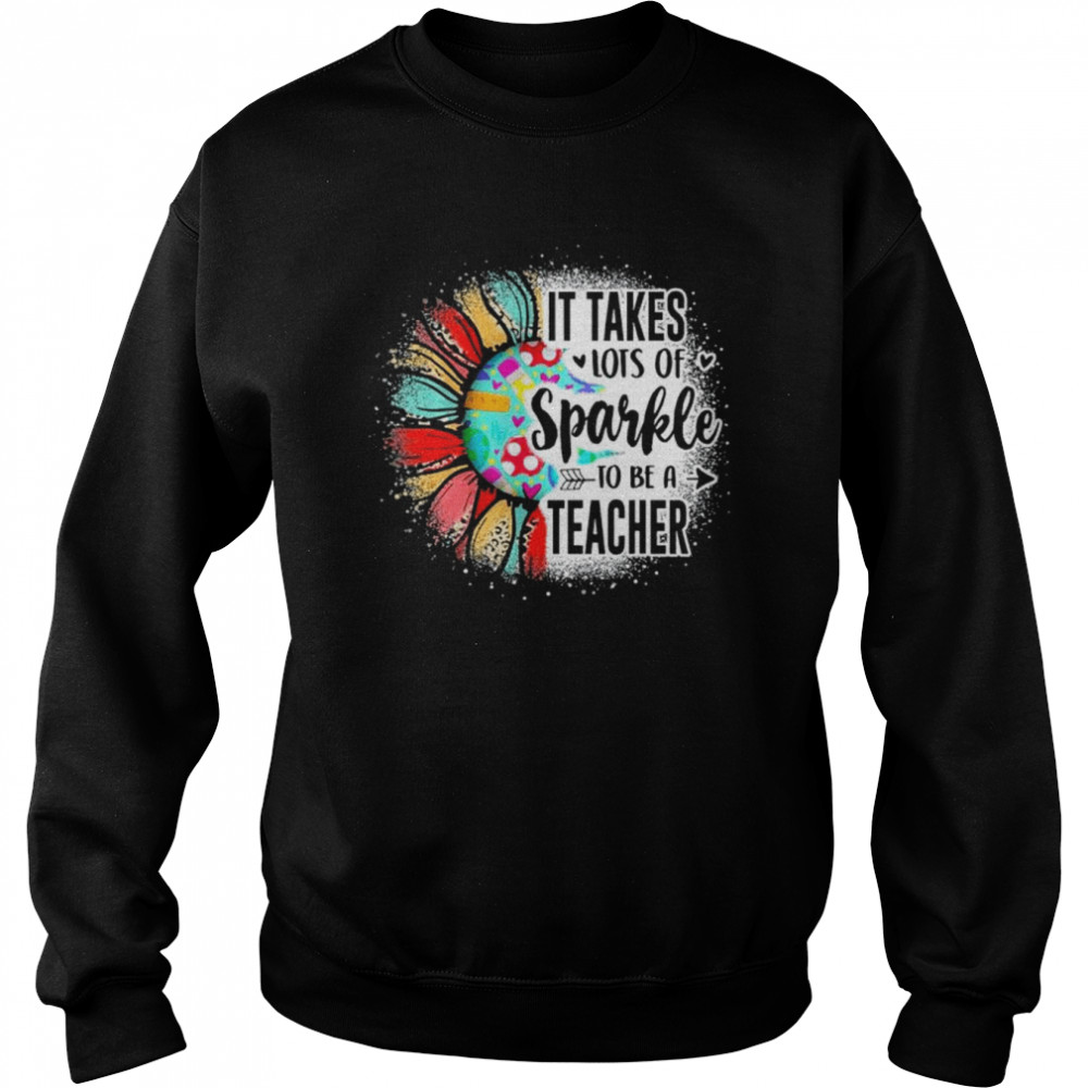 It take lots of sparkle to be a teacher with sunflower  Unisex Sweatshirt