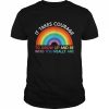 It takes courage to grow up and become who you really are Bi Shirt Classic Men's T-shirt