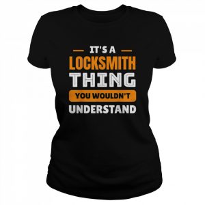 Its A Locksmith Thing You Wouldn’t Understand T-Shirt Classic Women's T-shirt