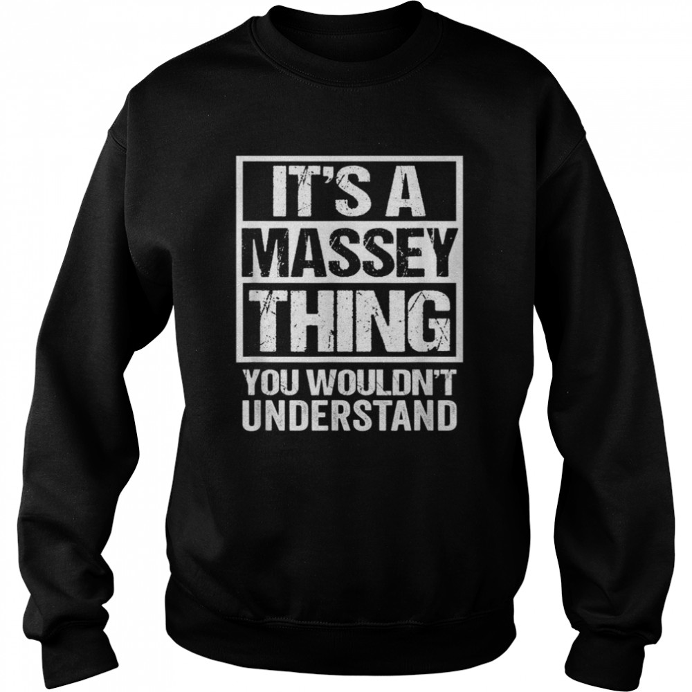 It’s A Massey Thing You Wouldn’t Understand Surname Name Shirt Unisex Sweatshirt