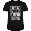 It’s A Paris Thing You Wouldn’t Understand France Europe Shirt Classic Men's T-shirt