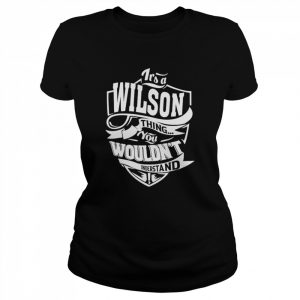 It’s A Wilson Thing You Wouldn’t Understand T-Shirt Classic Women's T-shirt