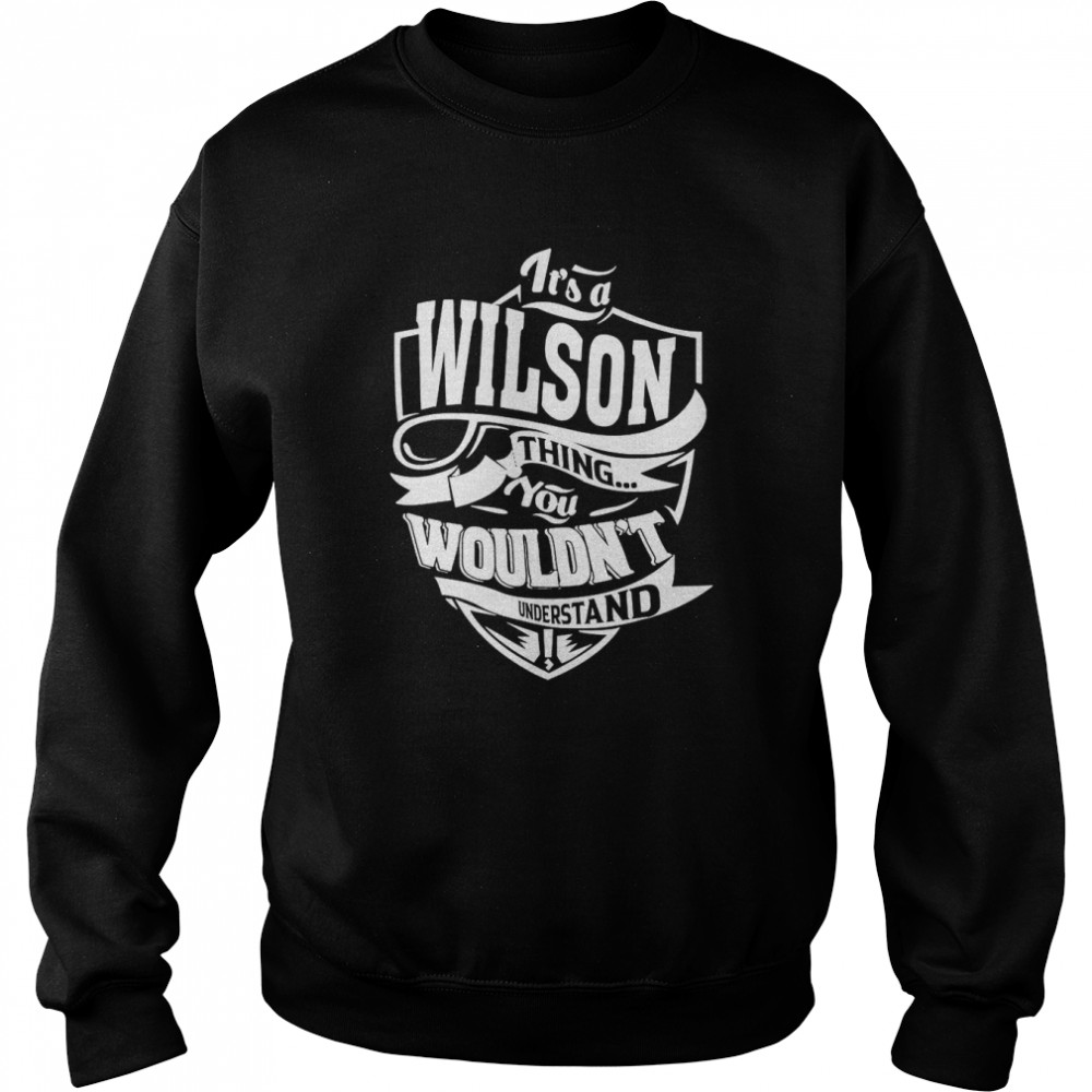 It’s A Wilson Thing You Wouldn’t Understand T-Shirt Unisex Sweatshirt