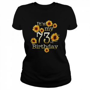 Its My 73rd Birthday 73 Year OldBirthday Shirt Classic Women's T-shirt