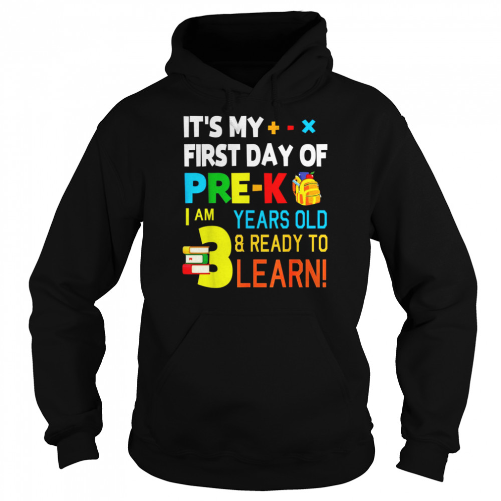 It’s My First Day Of Prek I Am 3 Years Old & Ready To Learn Shirt Unisex Hoodie