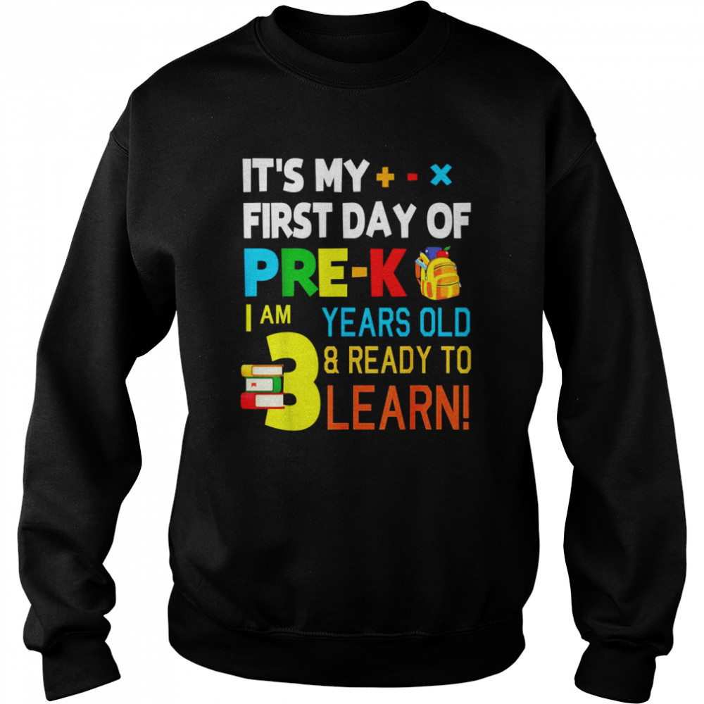 It’s My First Day Of Prek I Am 3 Years Old & Ready To Learn Shirt Unisex Sweatshirt