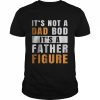 It’s Not A Dad Bod It’s A Father Figure Funny T-Shirt Classic Men's T-shirt