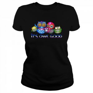 It’s Owl good  Classic Women's T-shirt