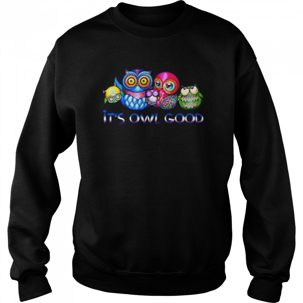 It’s Owl good  Unisex Sweatshirt