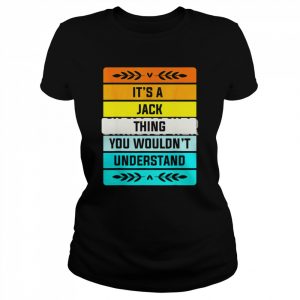 It’s a Jack Thing You Wouldn’t Understand Shirt Classic Women's T-shirt