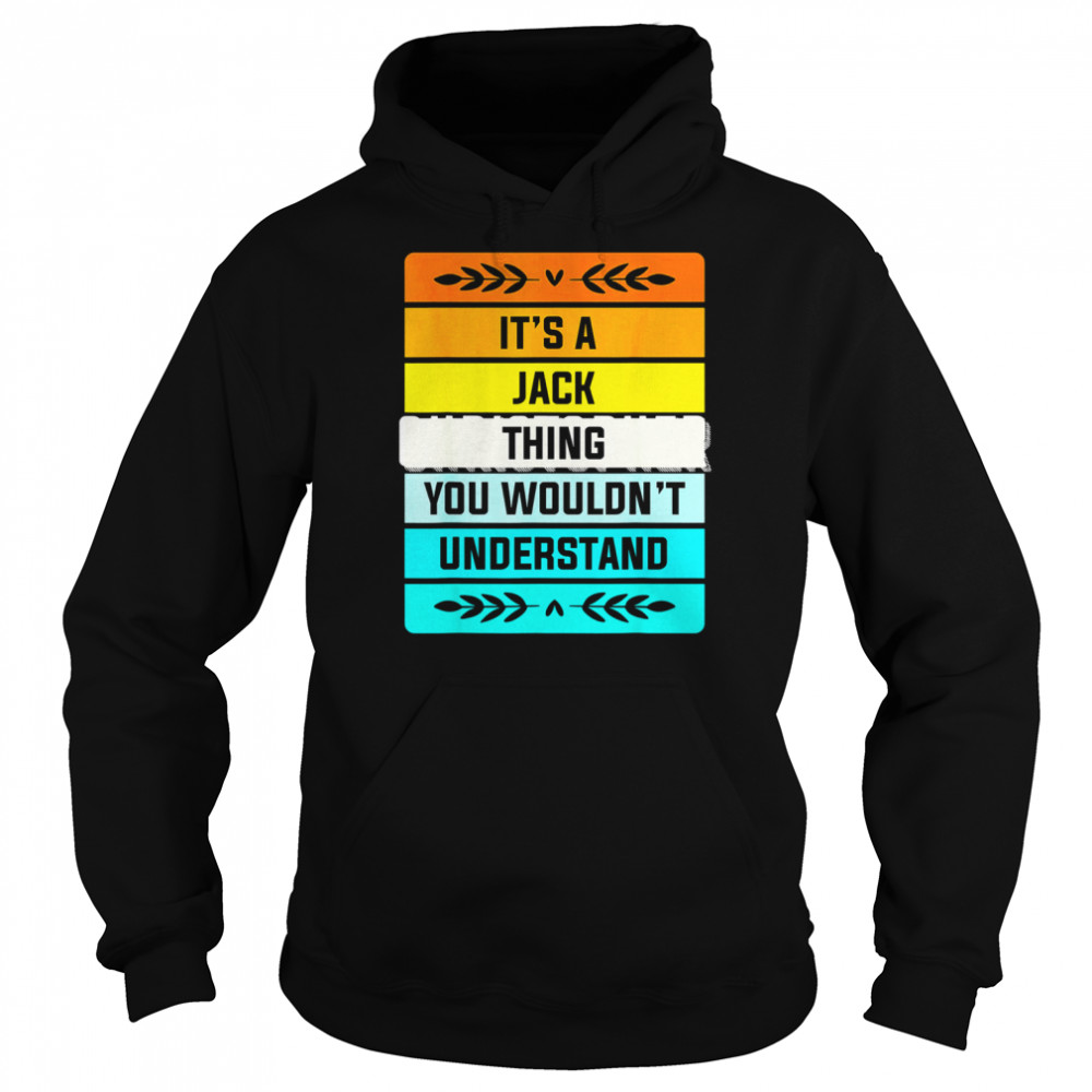 It’s a Jack Thing You Wouldn’t Understand Shirt Unisex Hoodie